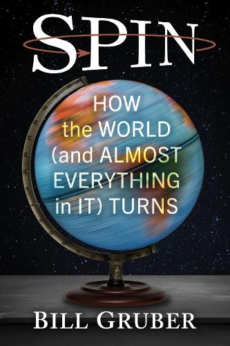Паперова книга «Spin: How the World (and Almost Everything in It) Turns», автор Білл Грубер - фото №1