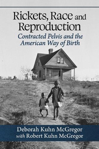 Бумажная книга «Rickets, Race and Reproduction: Contracted Pelvis and the American Way of Birth», авторов Дебора Кун МакГрегор, Роберт Кун МакГрегор - фото №1
