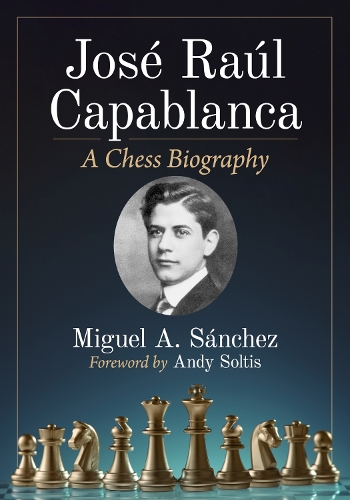 Бумажная книга «Jose Raul Capablanca: A Chess Biography», автор Мигель А. Санчес - фото №1