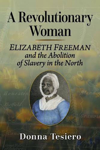 Бумажная книга «A Revolutionary Woman: Elizabeth Freeman and the Abolition of Slavery in the North», автор Донна Тесьеро - фото №1