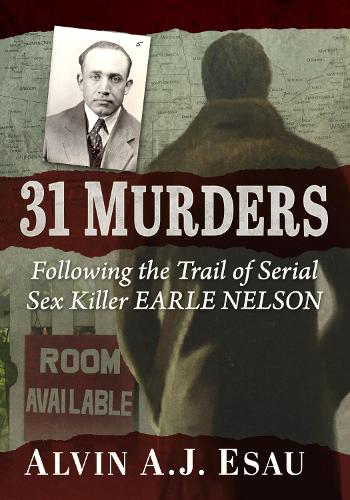 Бумажная книга «31 Murders: Following the Trail of Serial Sex Killer Earle Nelson», автор Элвин А. Дж. Эсау - фото №1
