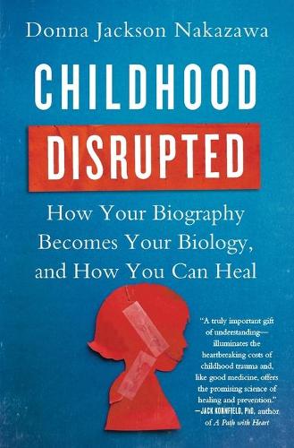 Бумажная книга «Childhood Disrupted: How Your Biography Becomes Your Biology, and How You Can Heal», автор Донна Джексон Наказава - фото №1