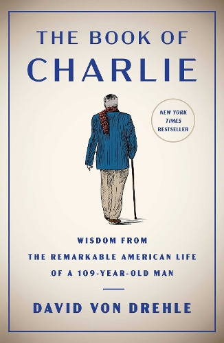 Paper book «The Book of Charlie: Wisdom from the Remarkable American Life of a 109-Year-Old Man», author David Von Drehle - фото №1