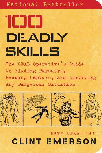 Бумажная книга «100 Deadly Skills: The SEAL Operative's Guide to Eluding Pursuers, Evading Capture, and Surviving Any Dangerous Situation», автор Клинт Эмерсон - фото №1