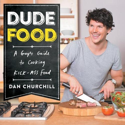 Бумажная книга «DudeFood: A Guy's Guide to Cooking Kick-Ass Food», автор Дэн Черчилль - фото №1