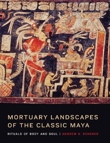 Бумажная книга «Mortuary Landscapes of the Classic Maya: Rituals of Body and Soul», автор Эндрю К. Шерер - фото №1