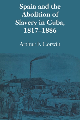 Паперова книга «Spain and the Abolition of Slavery in Cuba, 1817–1886», автор Артур Ф. Корвін - фото №1