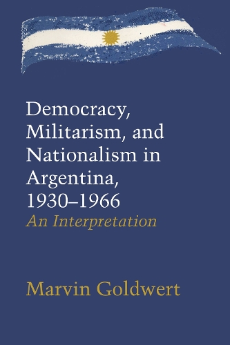 Бумажная книга «Democracy, Militarism, and Nationalism in Argentina, 1930–1966: An Interpretation», автор Марвин Голдуэрт - фото №1