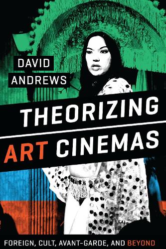 Паперова книга «Theorizing Art Cinemas: Foreign, Cult, Avant-Garde, and Beyond», автор Девід Ендрюс - фото №1