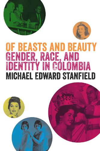 Бумажная книга «Of Beasts and Beauty: Gender, Race, and Identity in Colombia», автор Майкл Эдвард Стэнфилд - фото №1