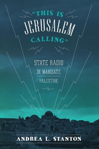 Паперова книга «This Is Jerusalem Calling: State Radio in Mandate Palestine», автор Андреа Л. Стентон - фото №1