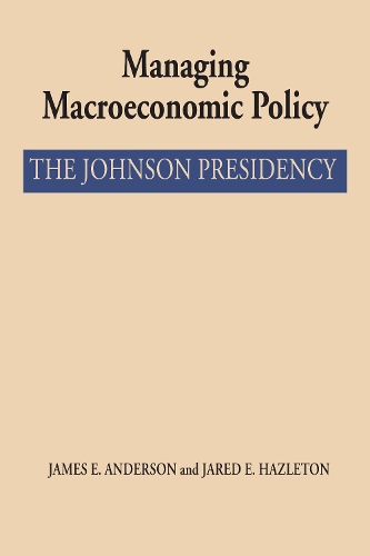Бумажная книга «Managing Macroeconomic Policy: The Johnson Presidency», авторов Джеймс Э. Андерсон, Джаред Э. Хэзлтон - фото №1