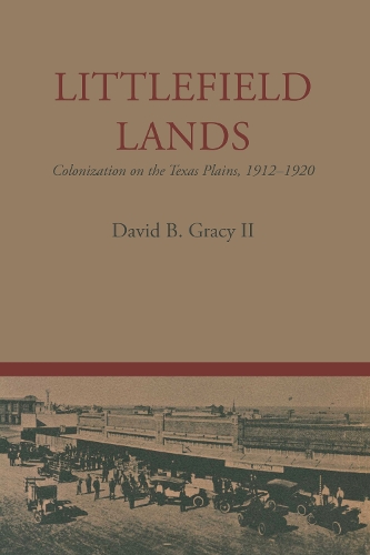Бумажная книга «Littlefield Lands: Colonization on the Texas Plains, 1912–1920», автор Дэвид Б. Грейси - фото №1