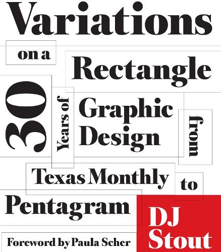 Бумажная книга «Variations on a Rectangle: Thirty Years of Graphic Design from Texas Monthly to Pentagram», автор DJ Stout - фото №1