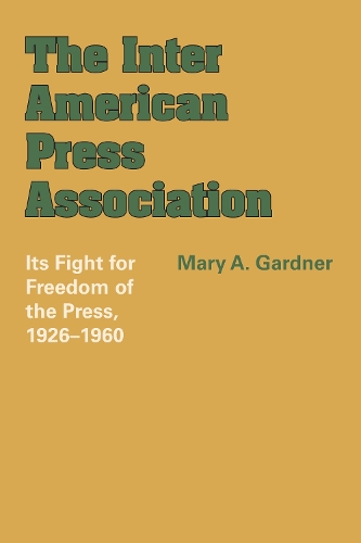 Бумажная книга «The Inter American Press Association: Its Fight for Freedom of the Press, 1926–1960», автор Мэри А. Гарднер - фото №1