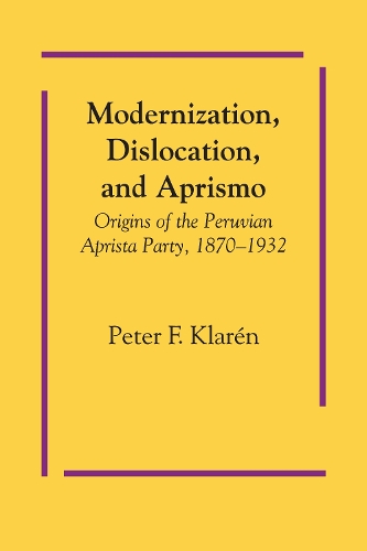 Бумажная книга «Modernization, Dislocation, and Aprismo: Origins of the Peruvian Aprista Party, 1870-1932», автор Питер Ф. Кларен - фото №1