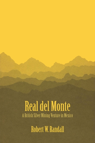 Бумажная книга «Real del Monte: A British Silver Mining Venture in Mexico», автор Роберт В. Рэндалл - фото №1