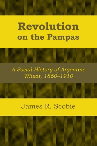Бумажная книга «Revolution on the Pampas: A Social History of Argentine Wheat, 1860–1910», автор Джеймс Р. Скоби - фото №1