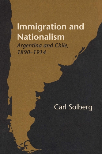 Бумажная книга «Immigration and Nationalism: Argentina and Chile, 1890–1914», автор Карл Сольберг - фото №1
