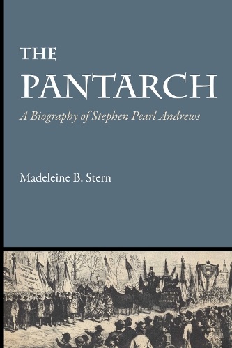 Бумажная книга «The Pantarch: A Biography of Stephen Pearl Andrews», автор Мадлен Б. Штерн - фото №1