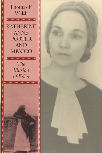 Паперова книга «Katherine Anne Porter and Mexico: The Illusion of Eden», автор Томас Ф. Волш - фото №1