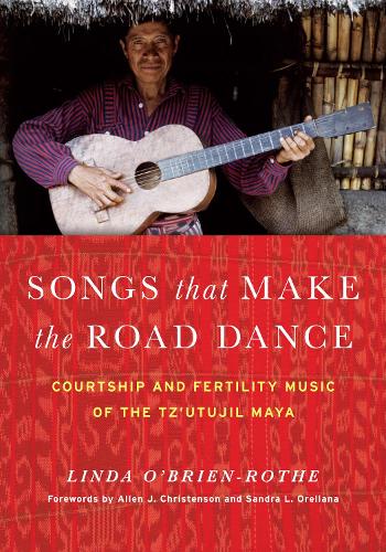 Бумажная книга «Songs that Make the Road Dance: Courtship and Fertility Music of the Tz'utujil Maya», автор Линда О'Брайен-Роте - фото №1