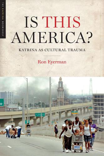 Бумажная книга «Is This America?: Katrina as Cultural Trauma», автор Рон Эйерман - фото №1
