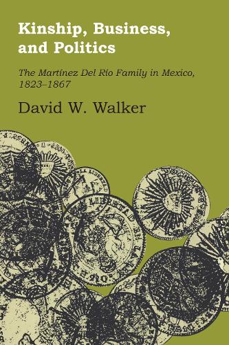 Бумажная книга «Kinship, Business, and Politics: The Martinez Del Rio Family in Mexico, 1823-1867», автор Дэвид У. Уокер - фото №1