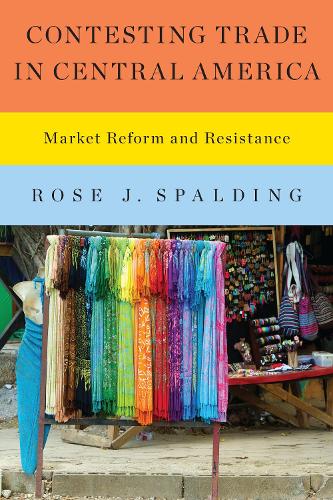 Бумажная книга «Contesting Trade in Central America: Market Reform and Resistance», автор Роуз Дж. Сполдинг - фото №1