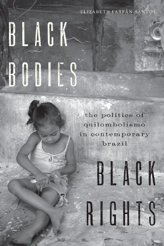 Бумажная книга «Black Bodies, Black Rights: The Politics of Quilombolismo in Contemporary Brazil», автор Элизабет Фарфан-Сантос - фото №1