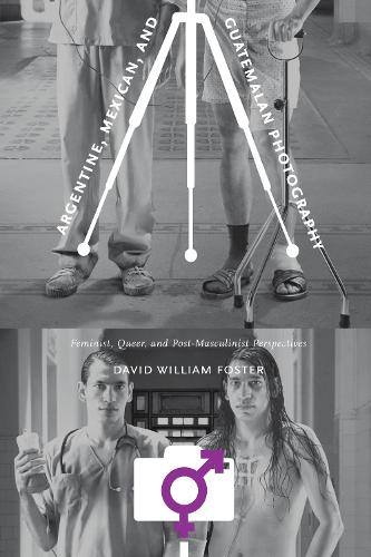 Бумажная книга «Argentine, Mexican, and Guatemalan Photography: Feminist, Queer, and Post-Masculinist Perspectives», автор Дэвид Уильям Фостер - фото №1