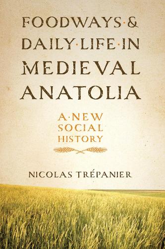 Бумажная книга «Foodways and Daily Life in Medieval Anatolia: A New Social History», автор Николя Трепанье - фото №1