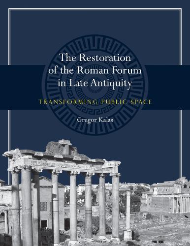 Бумажная книга «The Restoration of the Roman Forum in Late Antiquity: Transforming Public Space», автор Грегор Калас - фото №1