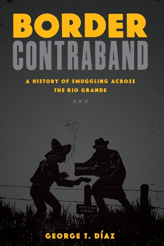 Бумажная книга «Border Contraband: A History of Smuggling across the Rio Grande», автор Джордж Т. Диас - фото №1