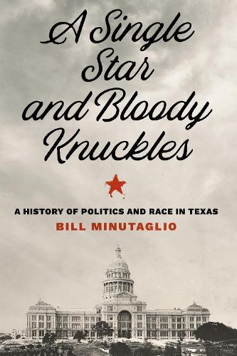 Бумажная книга «A Single Star and Bloody Knuckles: A History of Politics and Race in Texas», автор Билл Минуталио - фото №1