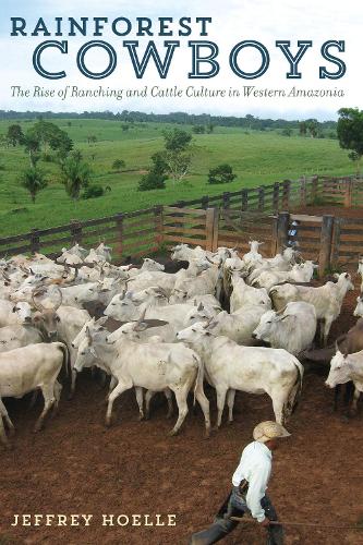 Бумажная книга «Rainforest Cowboys: The Rise of Ranching and Cattle Culture in Western Amazonia», автор Джеффри Хоэлле - фото №1