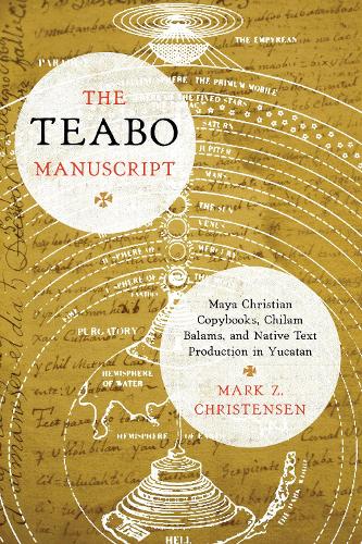 Бумажная книга «The Teabo Manuscript: Maya Christian Copybooks, Chilam Balams, and Native Text Production in Yucatán», автор Марк З. Кристенсен - фото №1