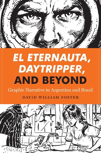 Бумажная книга «El Eternauta, Daytripper, and Beyond: Graphic Narrative in Argentina and Brazil», автор Дэвид Уильям Фостер - фото №1