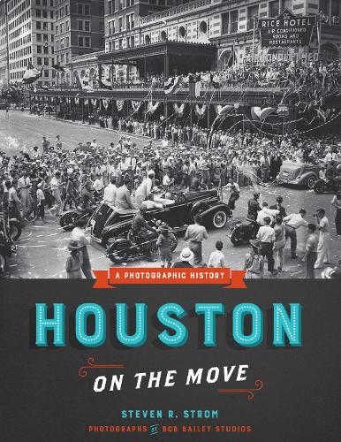 Бумажная книга «Houston on the Move: A Photographic History», автор Стивен Р. Стром - фото №1