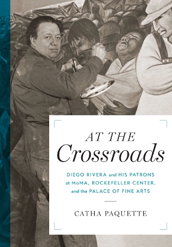 Паперова книга «At the Crossroads: Diego Rivera and his Patrons at MoMA, Rockefeller Center, and the Palace of Fine Arts», автор Ката Пакетт - фото №1