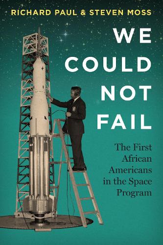 [object Object] «We Could Not Fail: The First African Americans in the Space Program», авторів Річард Пол, Стівен Мосс - фото №1