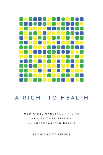 Бумажная книга «A Right to Health: Medicine, Marginality, and Health Care Reform in Northeastern Brazil», автор Джессика Скотт Джером - фото №1