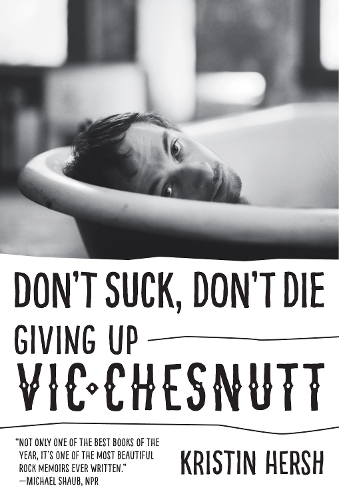 Паперова книга «Don't Suck, Don't Die: Giving Up Vic Chesnutt», автор Крістін Херш - фото №1