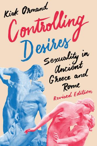 Бумажная книга «Controlling Desires: Sexuality in Ancient Greece and Rome», автор Кирк Орманд - фото №1