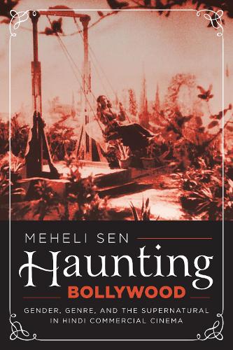 Бумажная книга «Haunting Bollywood: Gender, Genre, and the Supernatural in Hindi Commercial Cinema», автор Мехели Сен - фото №1