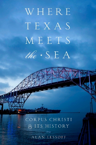 Бумажная книга «Where Texas Meets the Sea: Corpus Christi and Its History», автор Алан Лессофф - фото №1