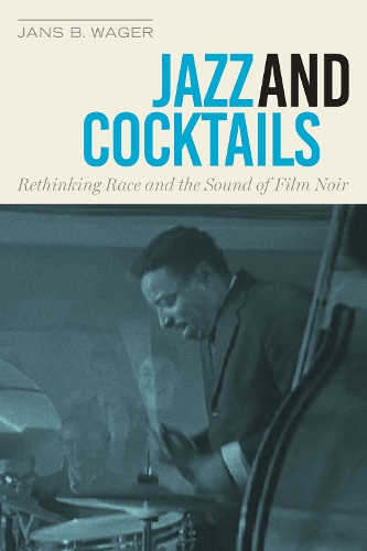 Бумажная книга «Jazz and Cocktails: Rethinking Race and the Sound of Film Noir», автор Янс Б. Вагер - фото №1