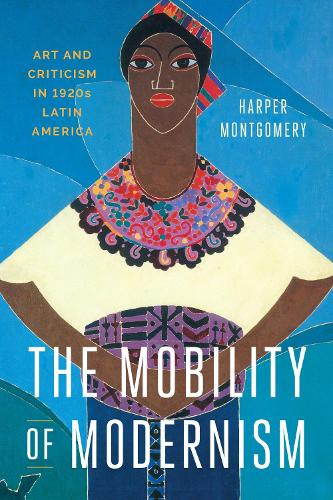 Бумажная книга «The Mobility of Modernism: Art and Criticism in 1920s Latin America», автор Харпер Монтгомери - фото №1