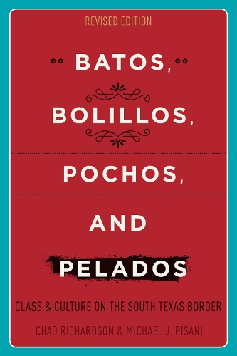 Бумажная книга «Batos, Bolillos, Pochos, and Pelados: Class and Culture on the South Texas Border», авторов Чад Ричардсон, Майкл Дж. Пизани - фото №1