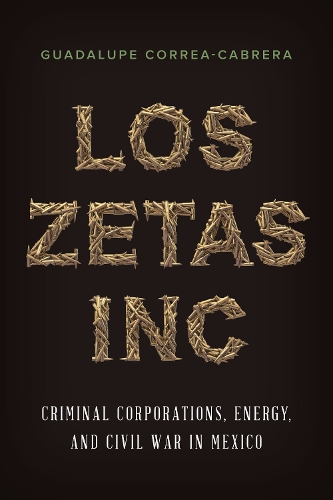 Бумажная книга «Los Zetas Inc.: Criminal Corporations, Energy, and Civil War in Mexico», автор Гвадалупе Корреа-Кабрера - фото №1